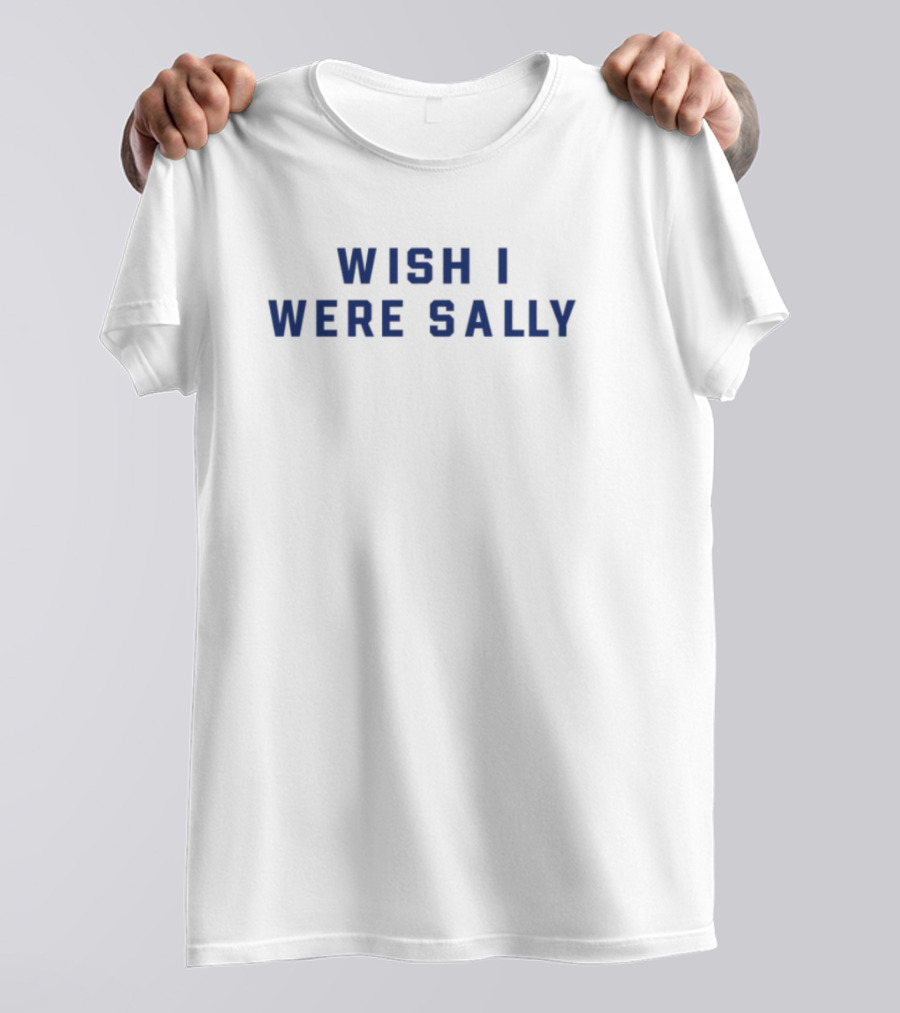 Wish I Were Sally Blue Block Letters Text T-Shirt