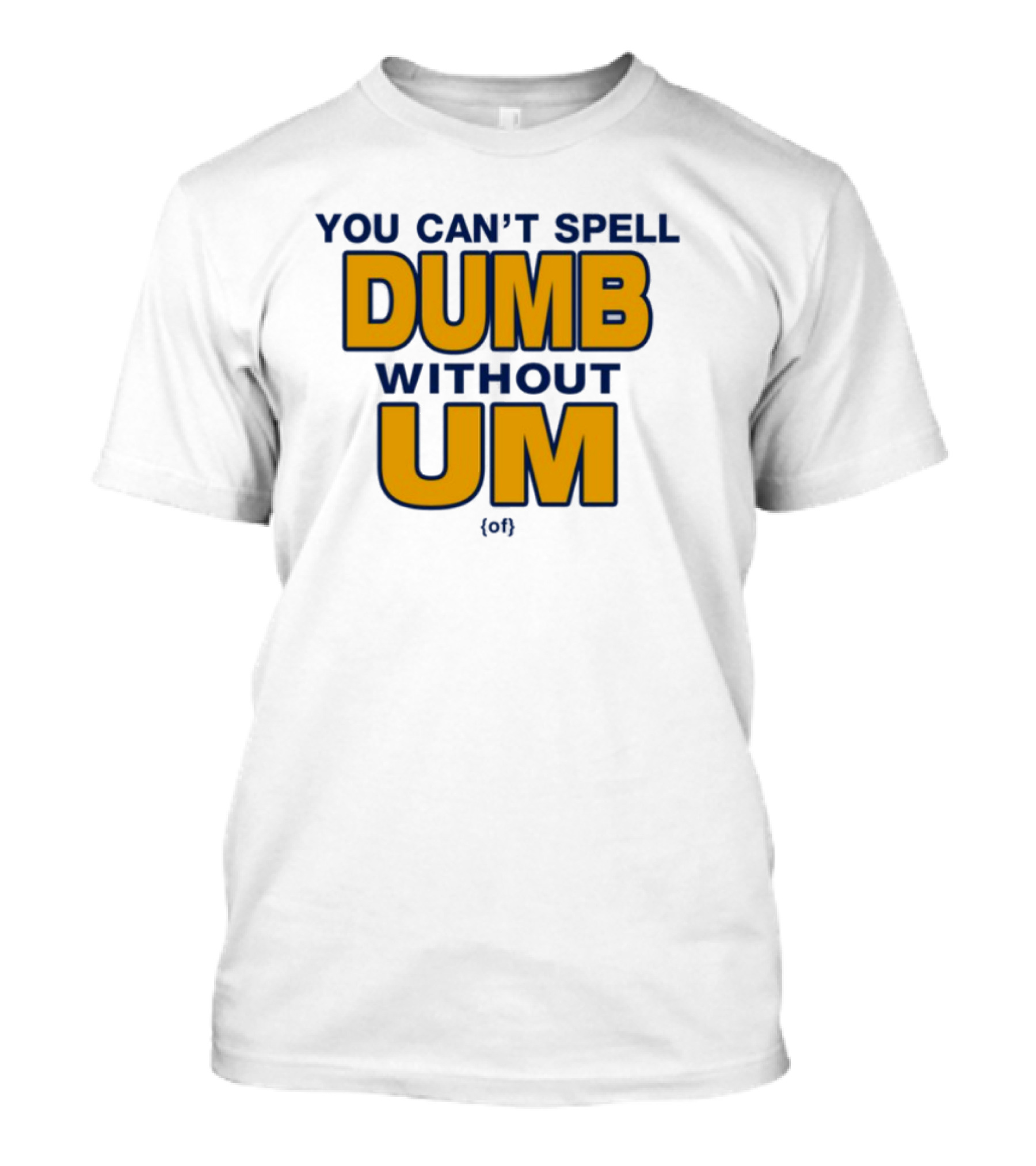You Can't Spell Dumb Without Um Joke Yellow Text T-Shirt