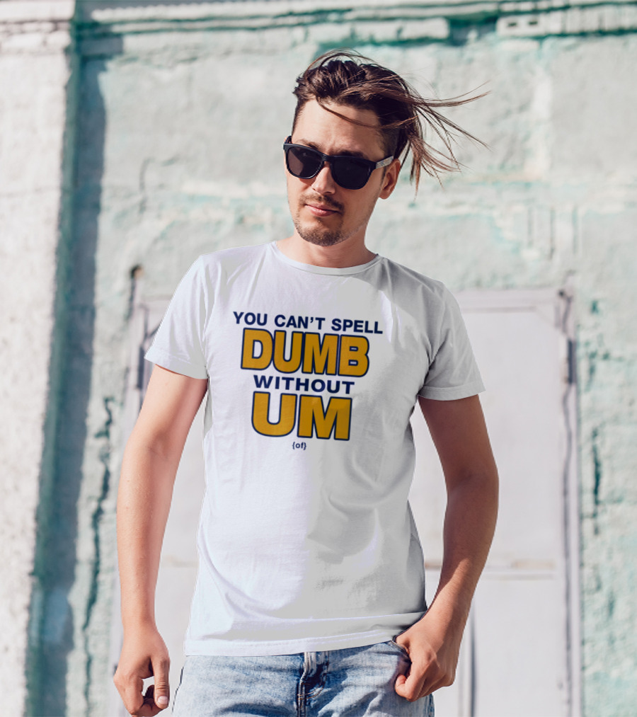 You Can't Spell Dumb Without Um Joke Yellow Text T-Shirt
