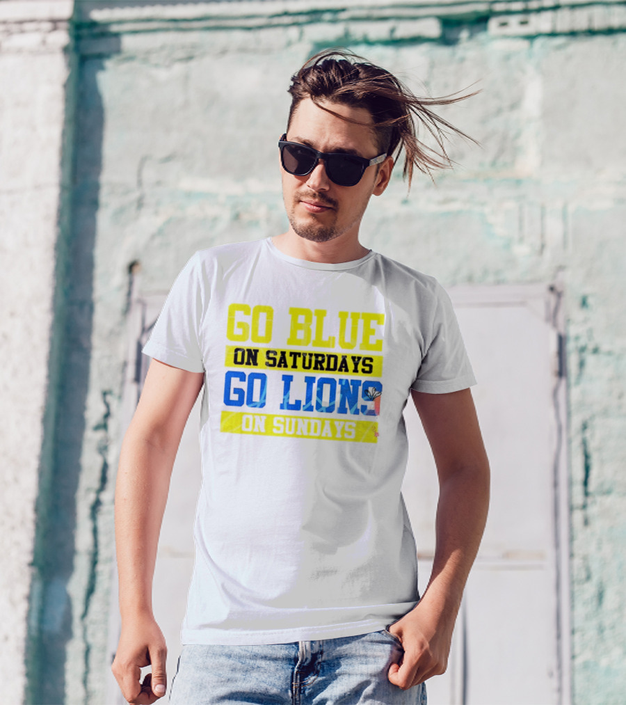 Go Blue On Saturdays Go Lions On Sundays Detroit Supporter Enthusiast T-Shirt