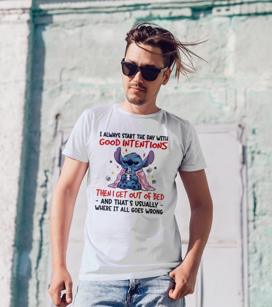 Stitch Good Intentions Then I Get Out Of Bed Where It All Goes Wrong T-Shirt