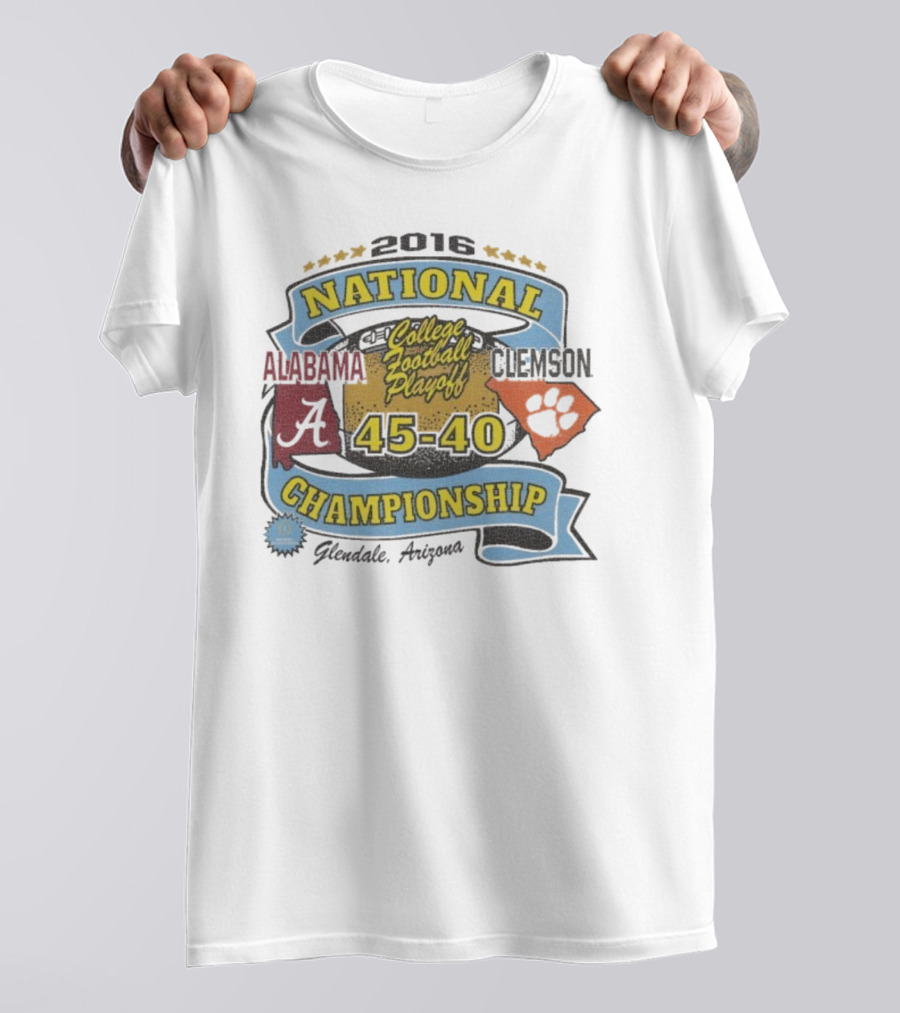 2016 National Championship Alabama 45 Clemson 40 College Football Playoff Glendale Arizona T-Shirt