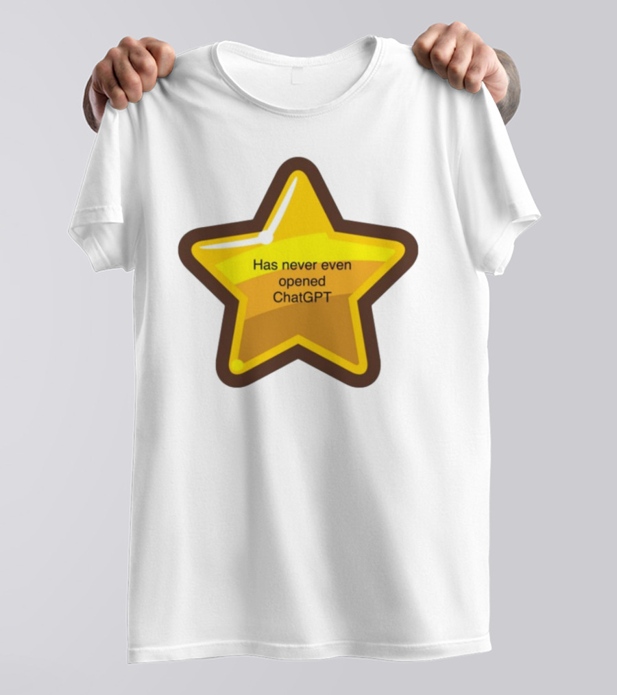 Has Never Even Opened ChatGPT Star T-Shirt