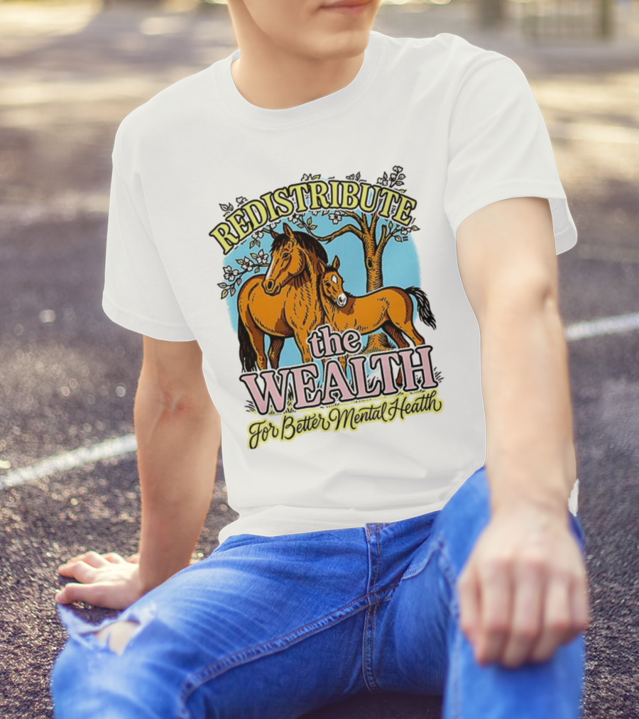 Redistribute The Wealth For Better Mental Health Horse And Foal Under Tree T-Shirt