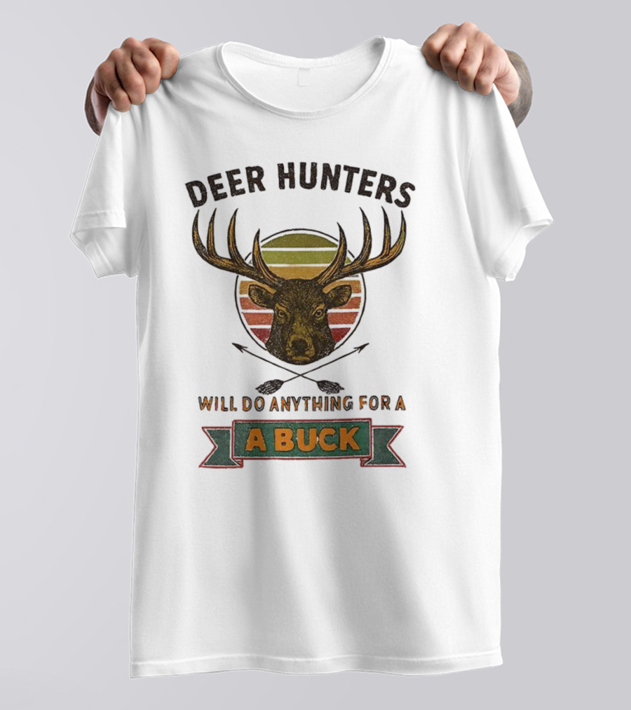 Deer Hunters Will Do Anything For A Buck Rustic Vintage Style T-Shirt