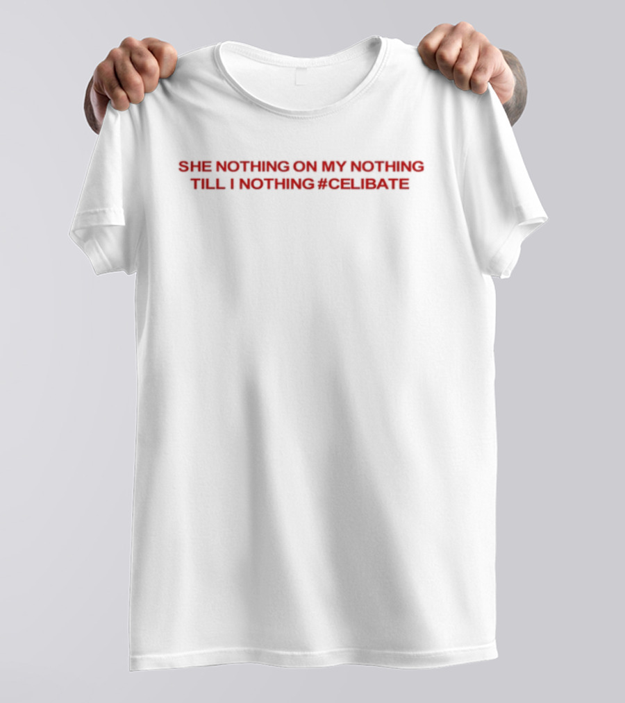 She Nothing On My Nothing Till I Nothing Celibate Red Bold Text T-Shirt