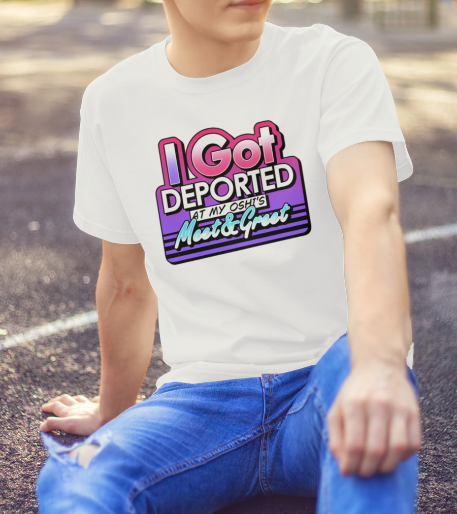 I Got Deported At My Oshi's Meet & Greet Retro Vaporwave Style T-Shirt