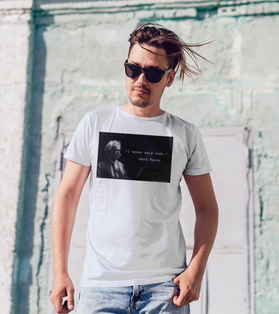I Never Said That Mark Twain Iconic Quote With Portrait T-Shirt