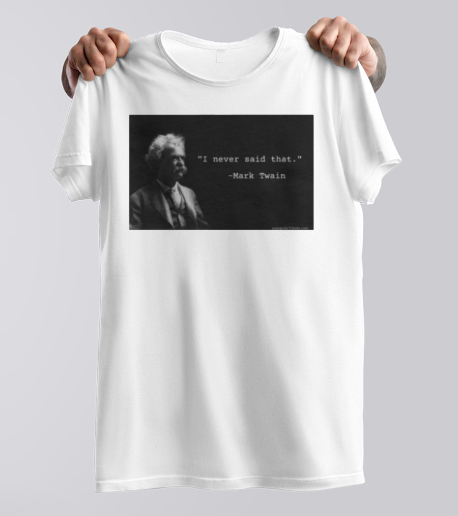 I Never Said That Mark Twain Iconic Quote With Portrait T-Shirt