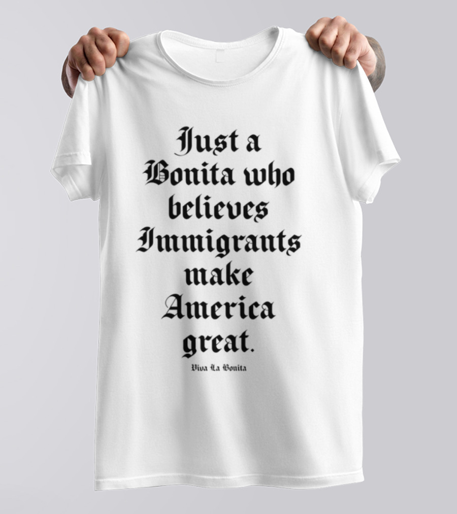 Aquí Bonita Believes Immigrants Make America Great T-Shirt