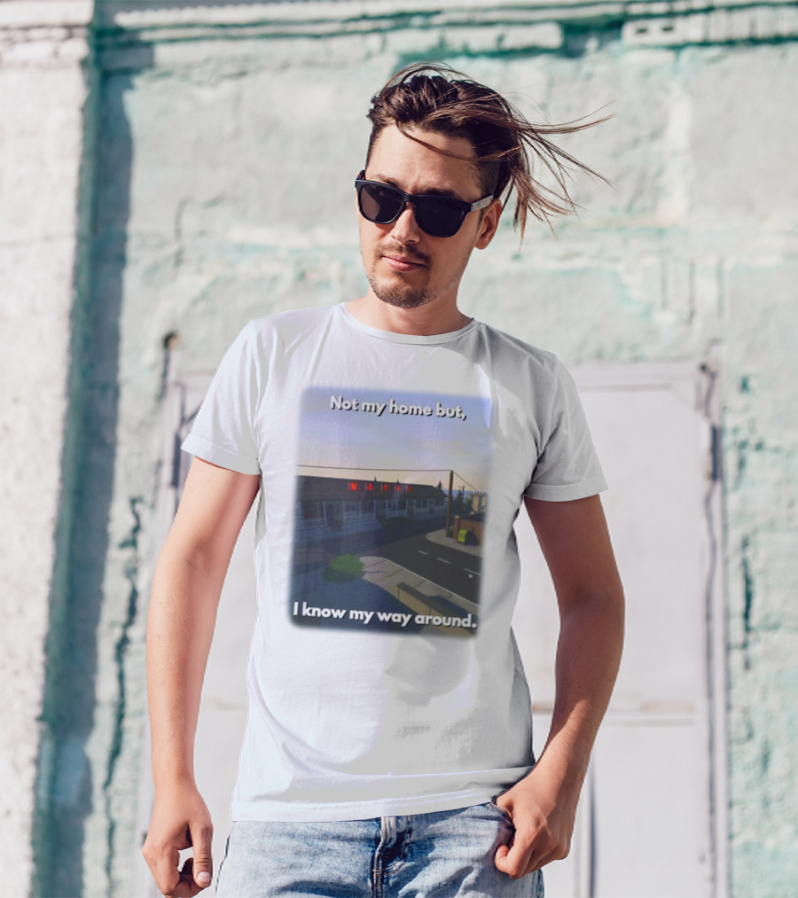 Not My Home But I Know My Way Around Motel T-Shirt