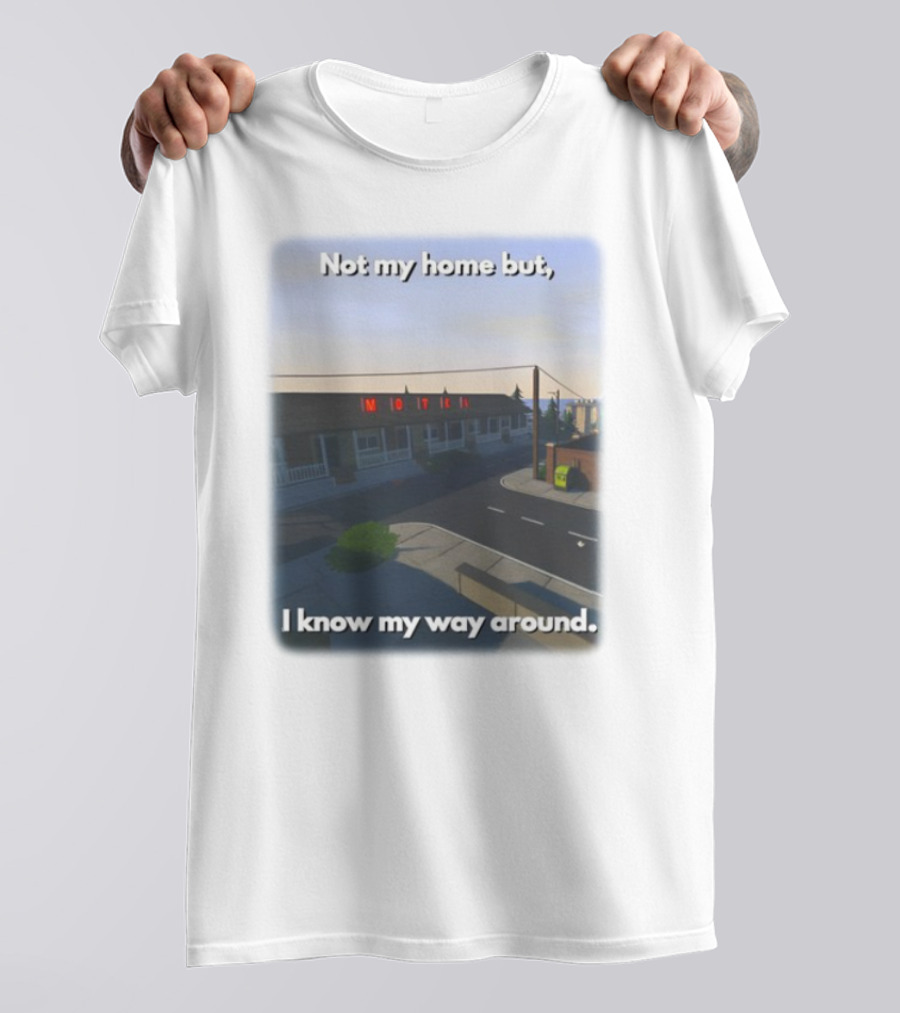 Not My Home But I Know My Way Around Motel T-Shirt