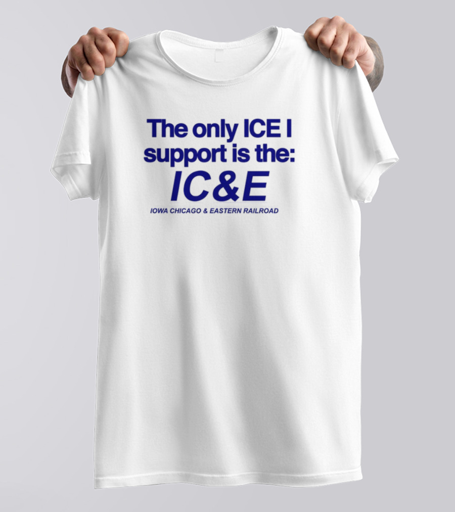 The Only ICE I Support Is The IC&E Union Chicago Eastern Railroad T-Shirt
