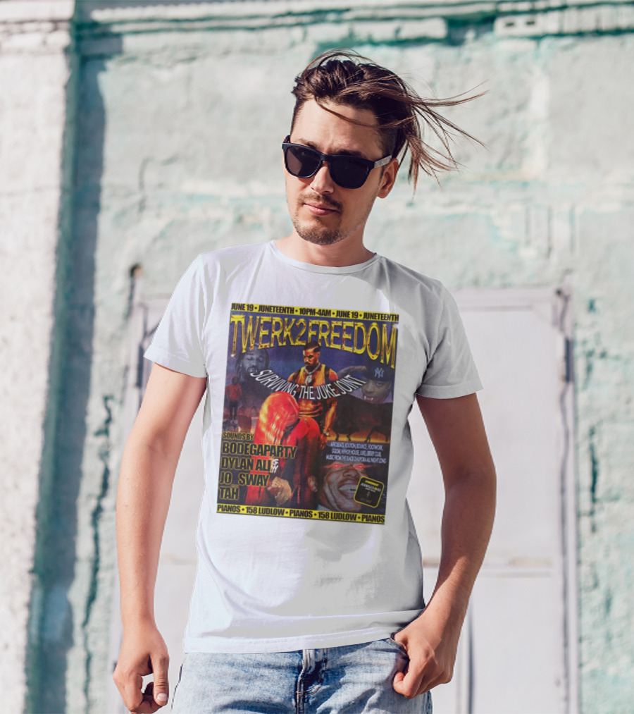 Twerk2freedom Surviving The Juke Joint Juneteenth Event Sounds By Bodegaparty Dylan Ali Jo Sway Tah Pianos 158 Ludlow June 19 T-Shirt