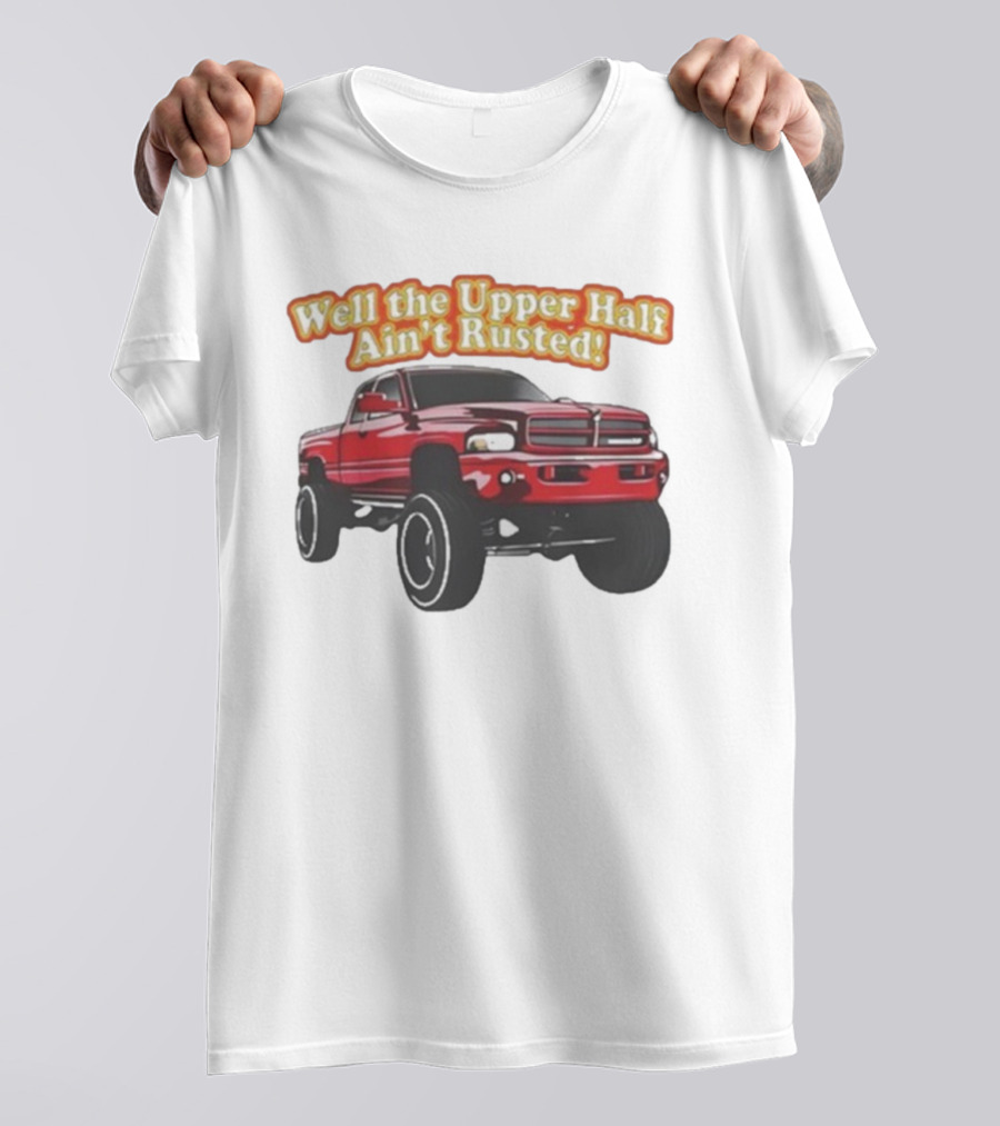 Well The Upper Half Ain't Rusted Whistlin Diesel Red Dodge Truck T-Shirt