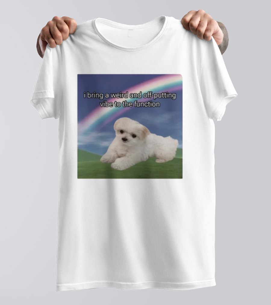 I Bring A Weird And Off-Putting Vibe To The Function Cute Puppy And Rainbow T-Shirt