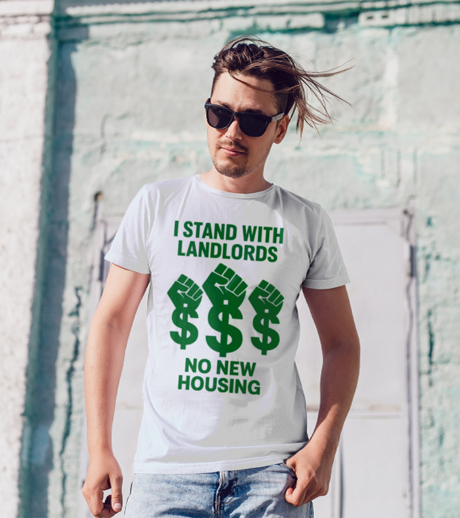 I Stand With Landlords Dollar Sign Fist No New Housing T-Shirt
