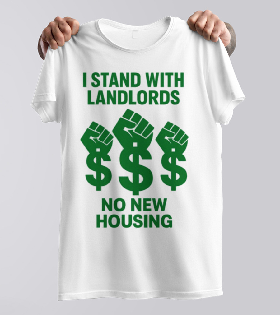 I Stand With Landlords Dollar Sign Fist No New Housing T-Shirt