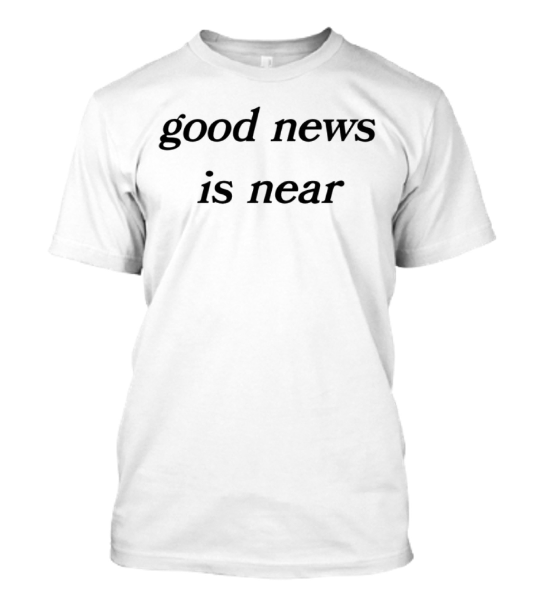 Good News Is Near T-Shirt