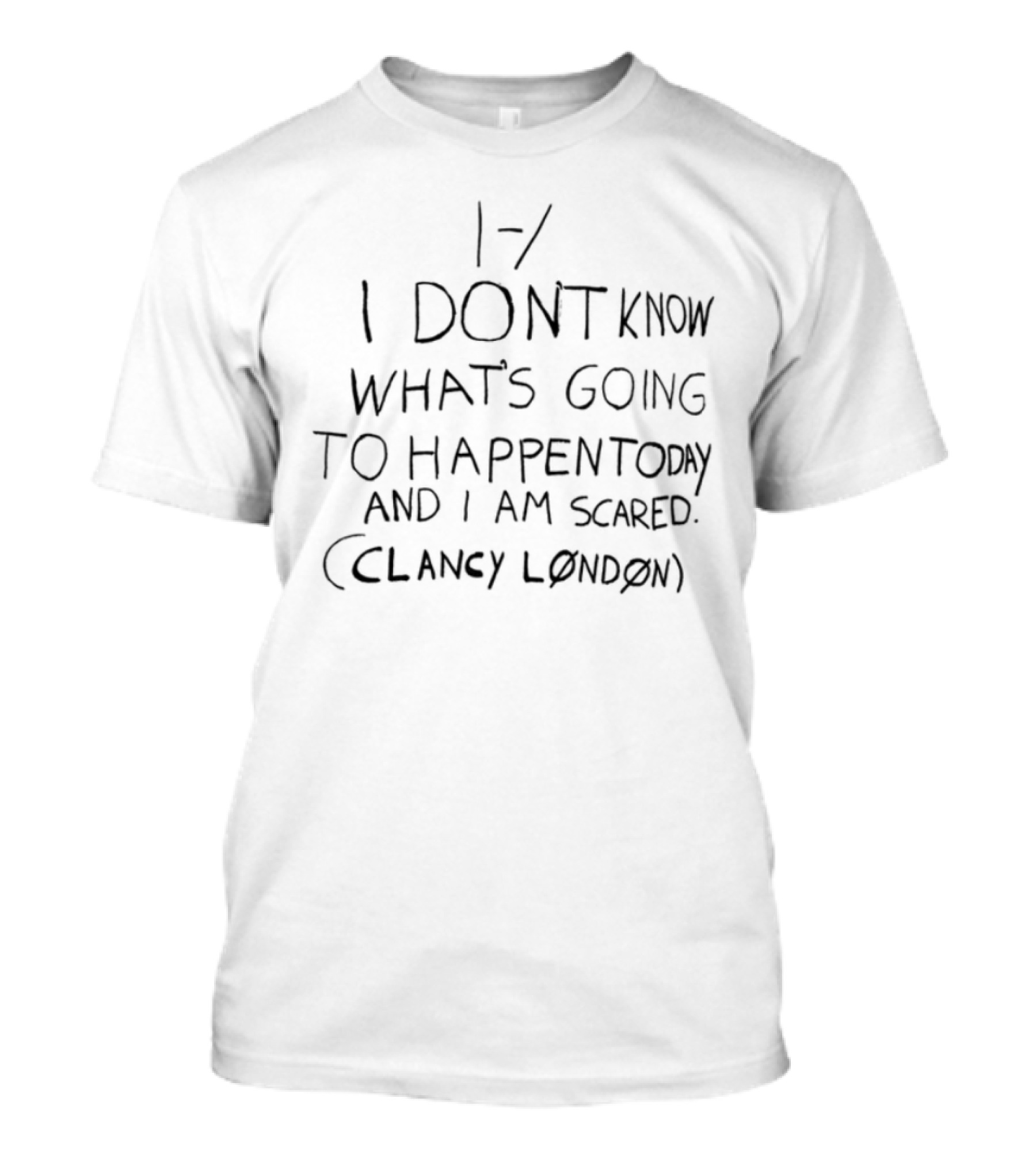 I Don't Know What's Going To Happen Today And I Am Scared Clumsy Emotion T-Shirt