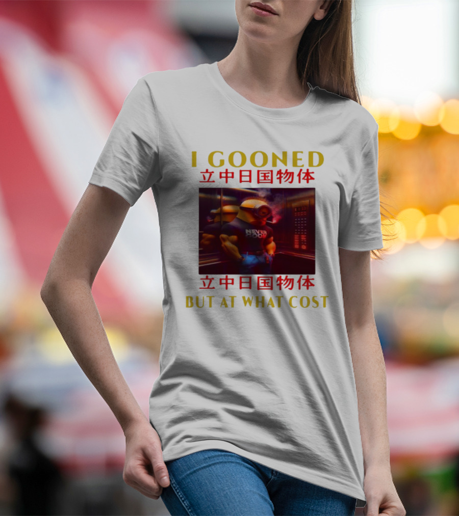 I GOONED NEVER GOON BUT AT WHAT COST Japanese 立中日国物体 T-Shirt