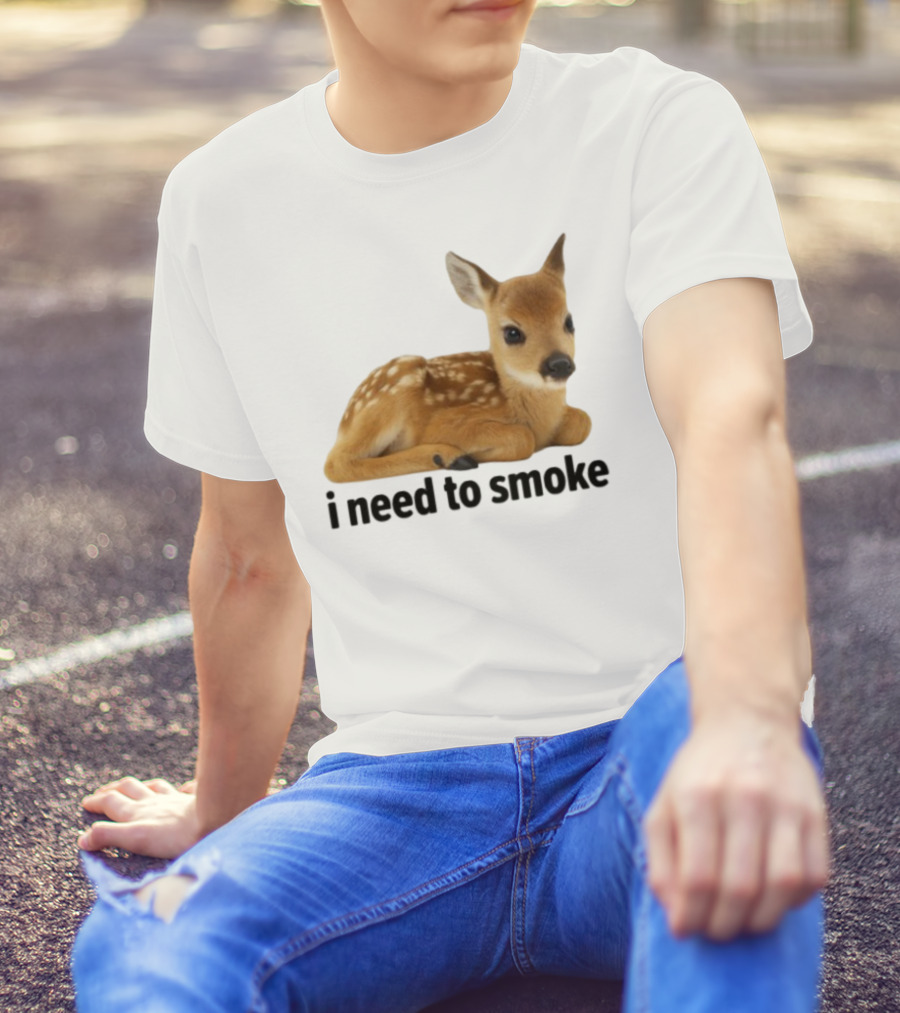 I Need To Smoke Roe Deer Fawn T-Shirt