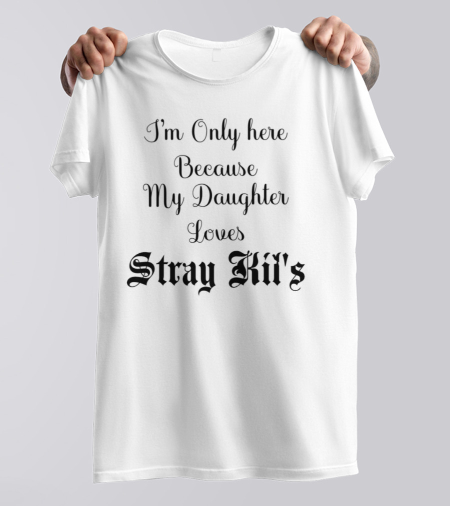 I'm Only Here Because My Daughter Loves Stray Kids T-Shirt
