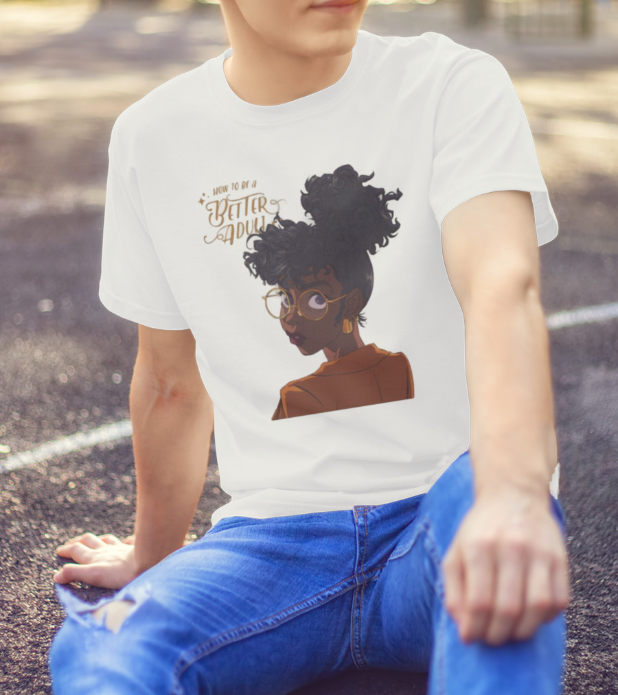 How To Be A Better Adult Glasses Afro Confident Woman T-Shirt