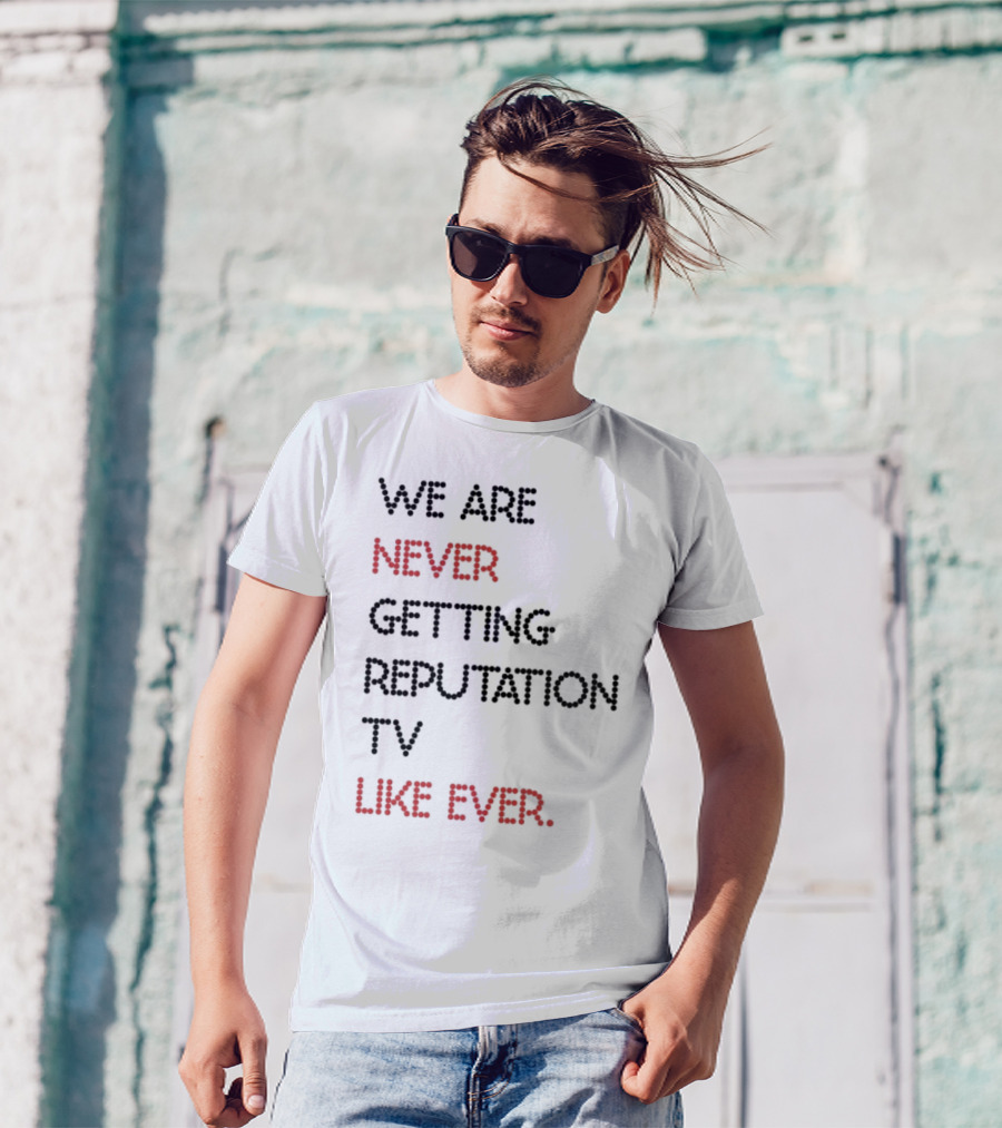 Karly We Are Never Getting Reputation Tv Like Ever T-Shirt