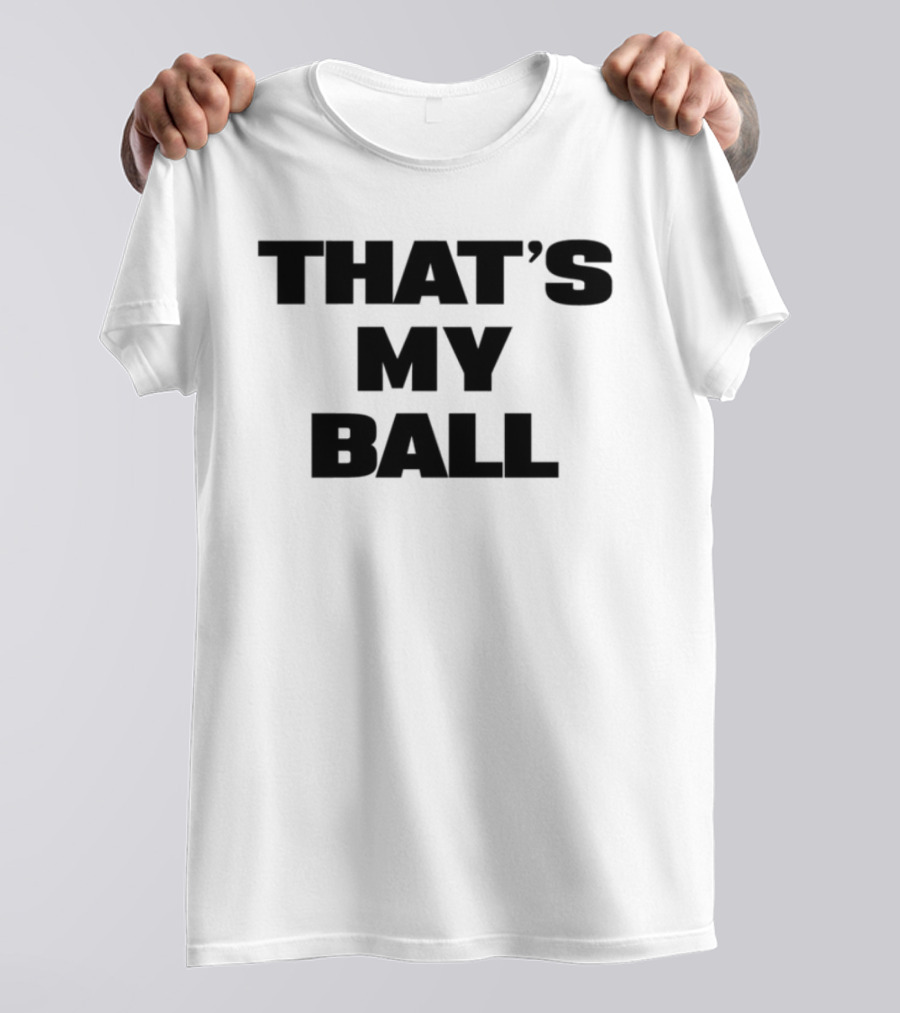 Keeno That's My Ball Fun Sports Catchphrase T-Shirt