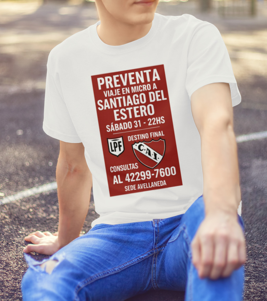 Preventa Viaje En Micro A Santiago Del Estero Sábado 31 22Hs Destino Final Consultas Al 42299-7600 Sede Avellaneda T-Shirt