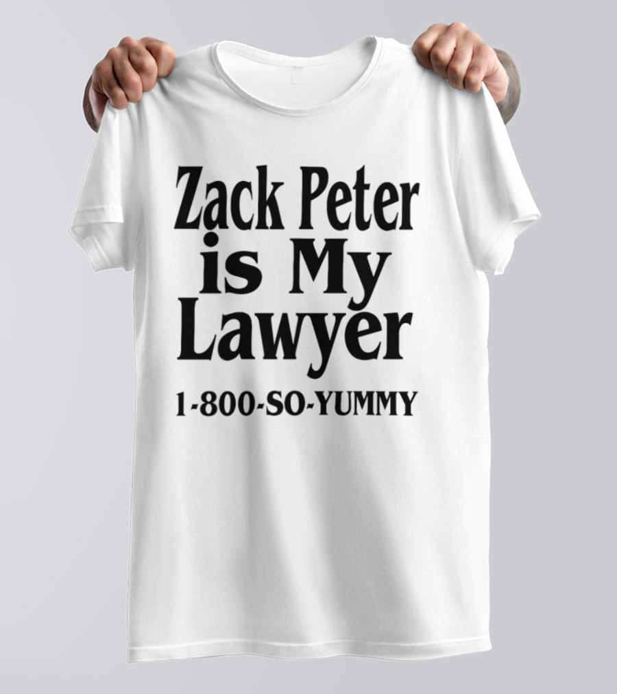 Zack Peter Is My Lawyer 1800 So Yummy Trendy Casual Wear T-Shirt