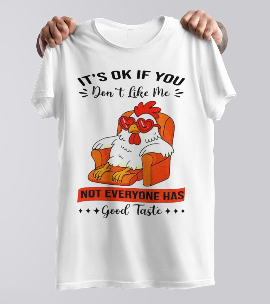 Chicken It's OK If You Don't Like Me Not Everyone Has Good Taste Heart Glasses Chair T-Shirt