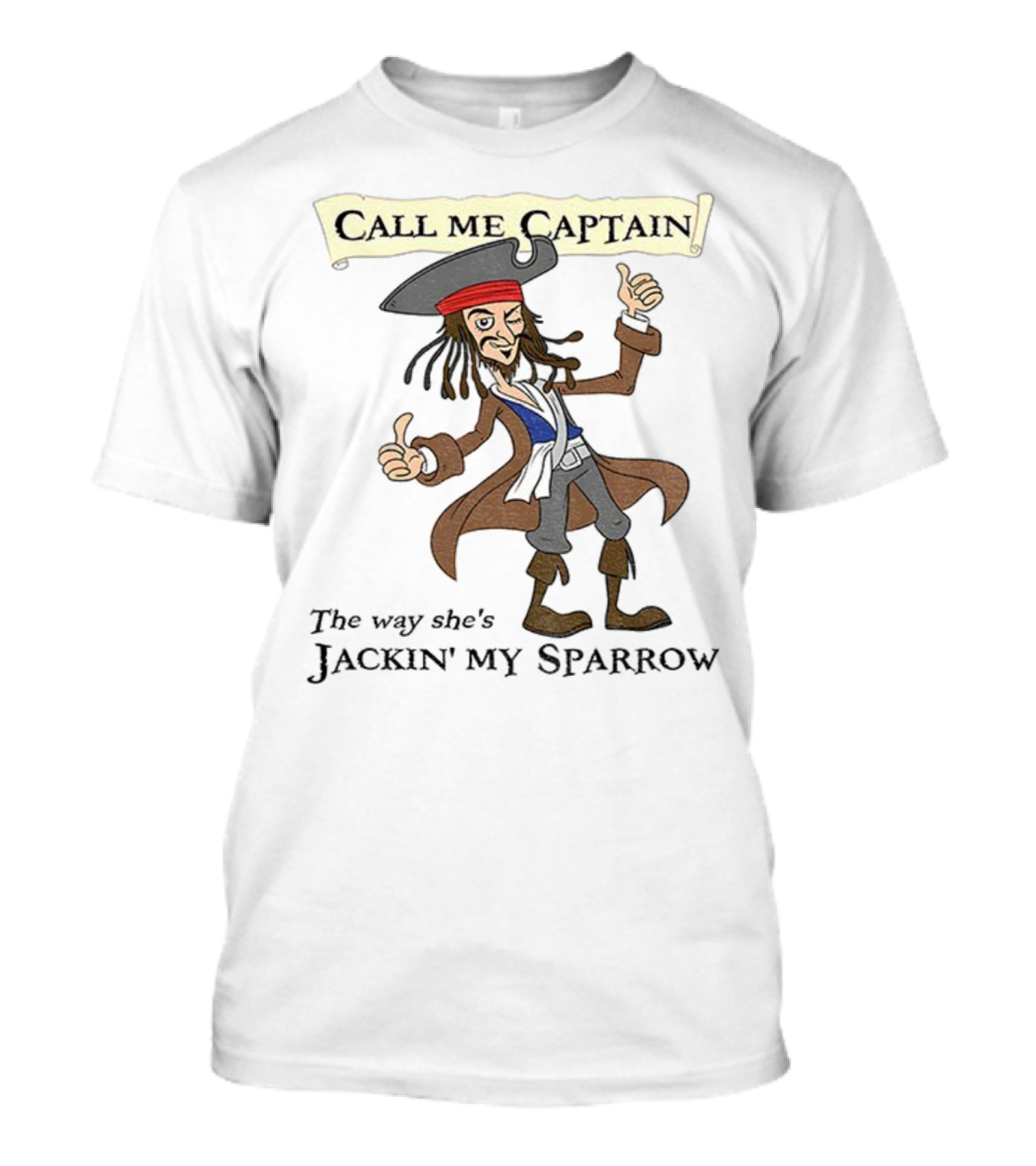 Call Me Captain The Way She’s Jackin’ My Sparrow T-Shirt