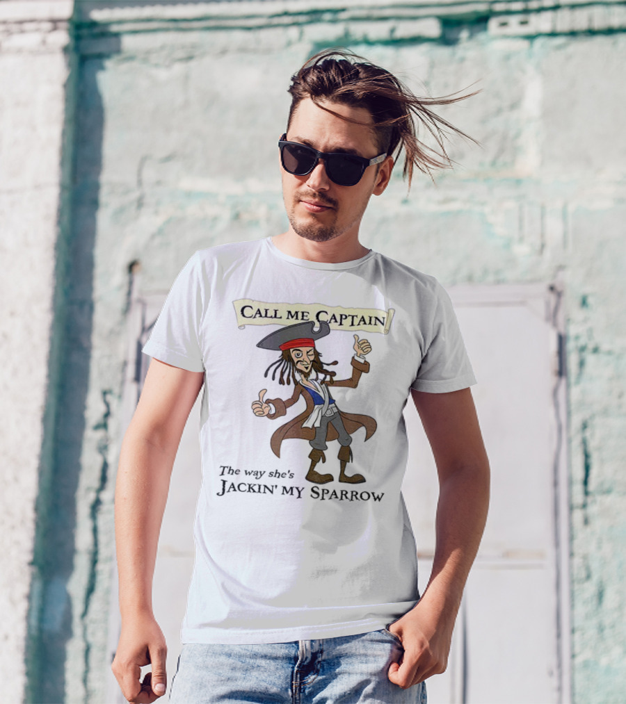 Call Me Captain The Way She’s Jackin’ My Sparrow T-Shirt