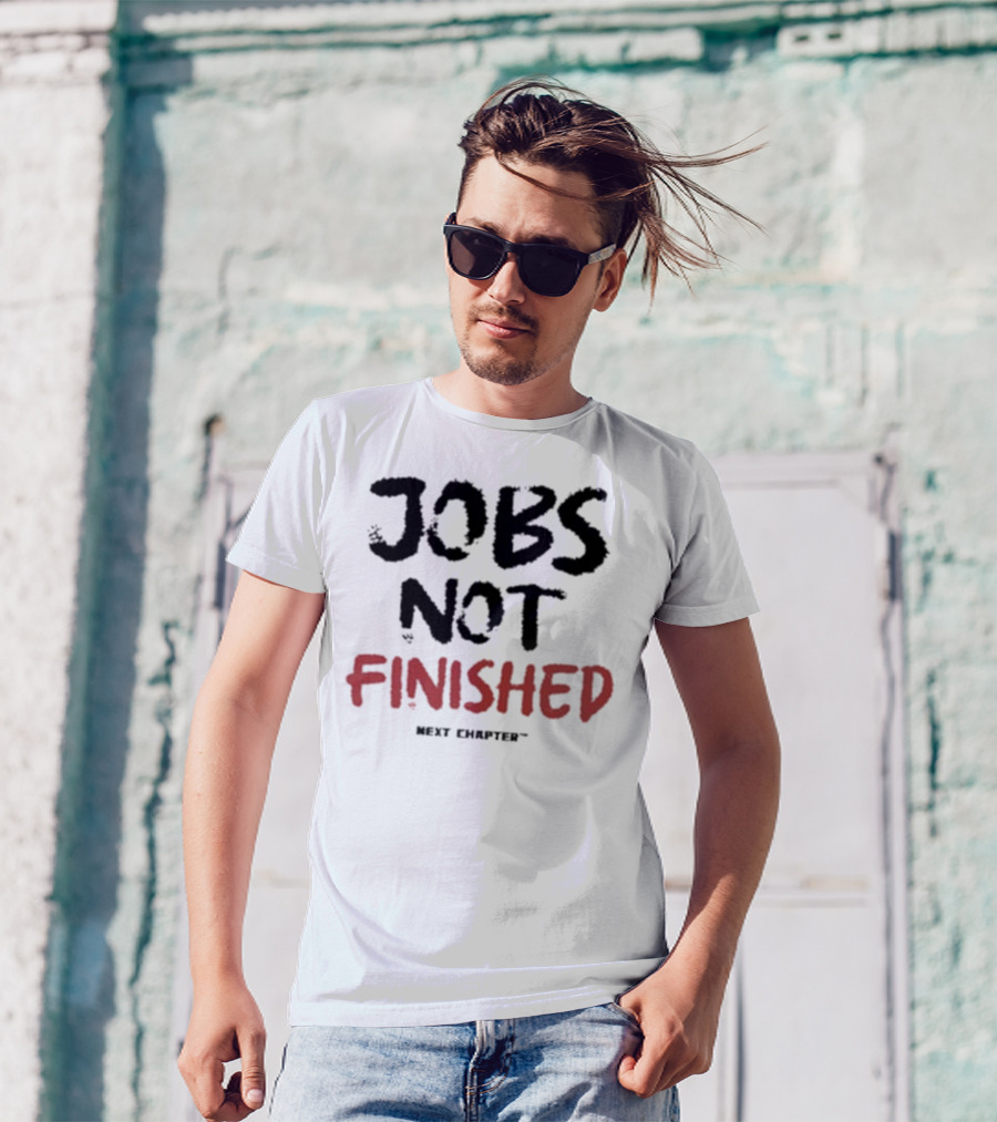 Jobs Not Finished The Next Chapter Inspirational Proclamation T-Shirt