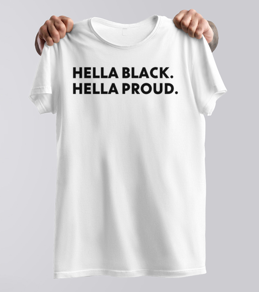 Hella Black Hella Proud Bold Empowerment Statement T-Shirt
