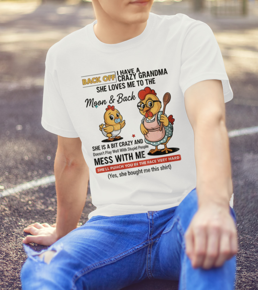 Back Off I Have A Crazy Grandma She Loves Me To The Moon And Back Chicken Cartoon T-Shirt