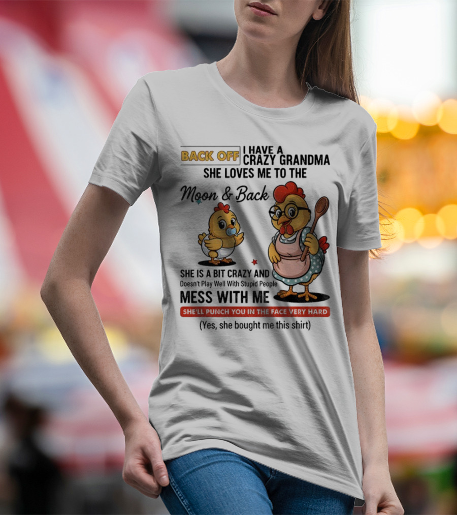 Back Off I Have A Crazy Grandma She Loves Me To The Moon And Back Chicken Cartoon T-Shirt