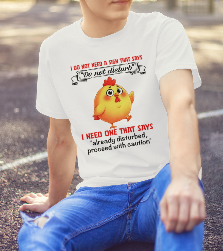 Cute Chicken Already Disturbed Proceed With Caution T-Shirt