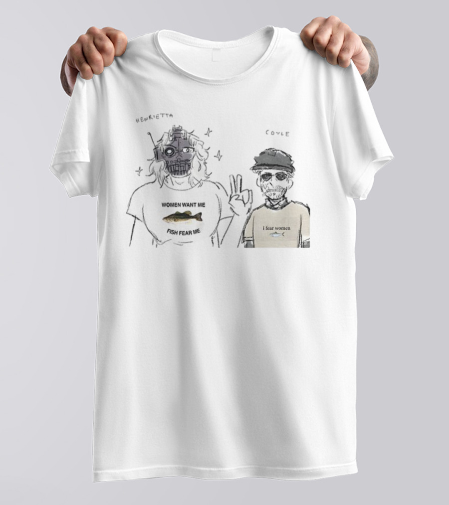 Henrietta Coyle Women Want Me Fish Fear Me I Fear Women T-Shirt