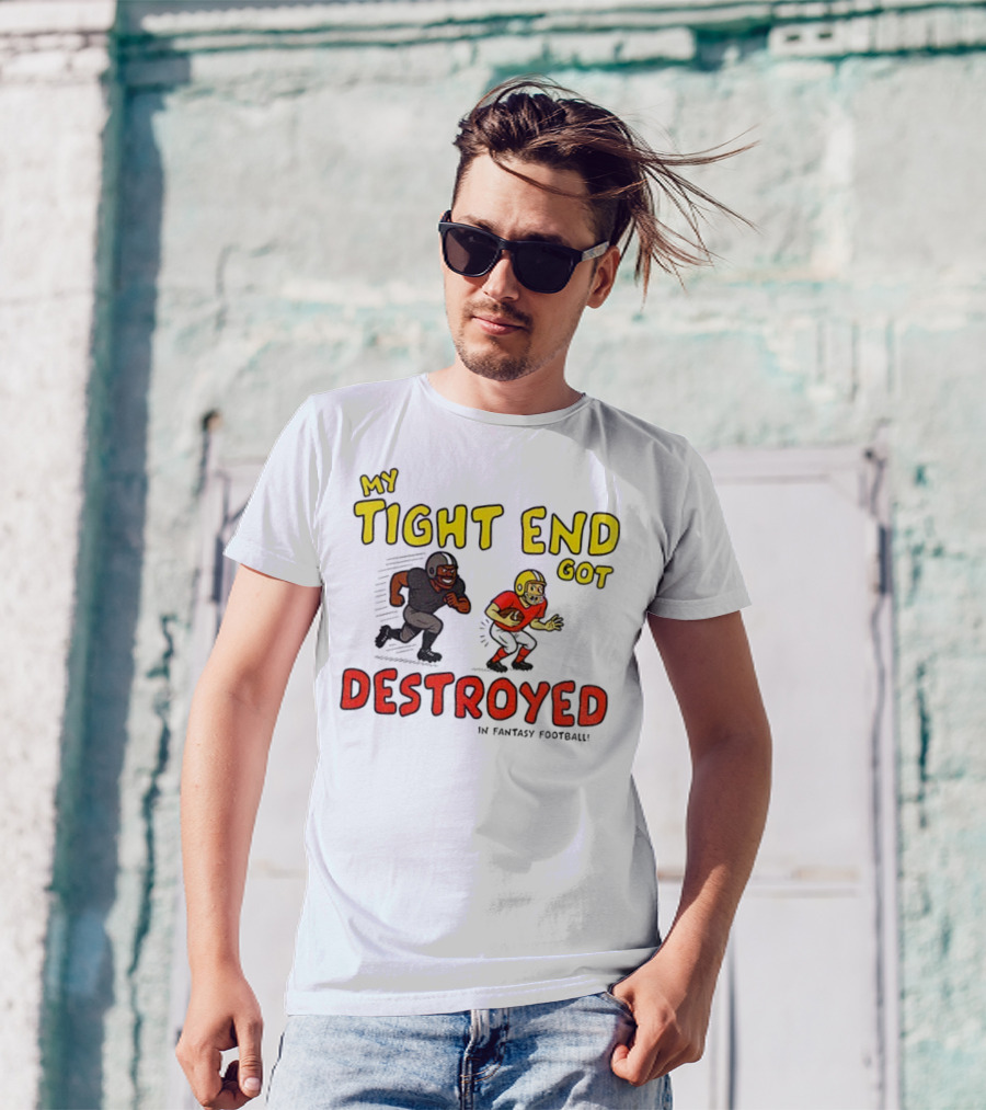 My Tight End Got Destroyed In Fantasy Football Highlighting Humorous Football Chase Scene T-Shirt