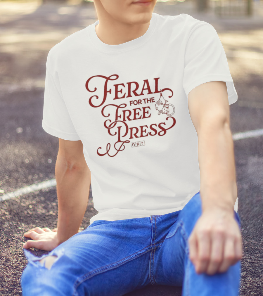 Feral For The Free Press NPR Bold Statement With Intricate Font Style T-Shirt