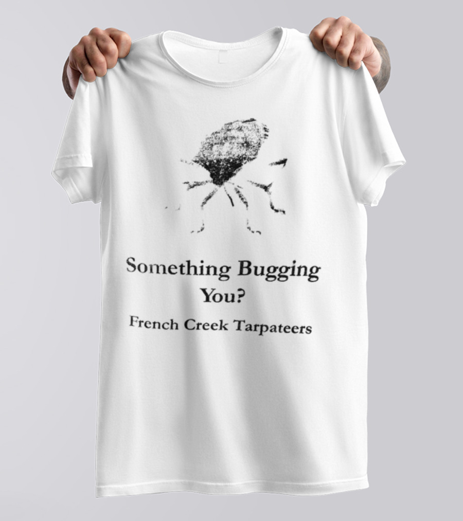 Something Bugging You French Creek Tarpateers Retro Crawfish Humor T-Shirt