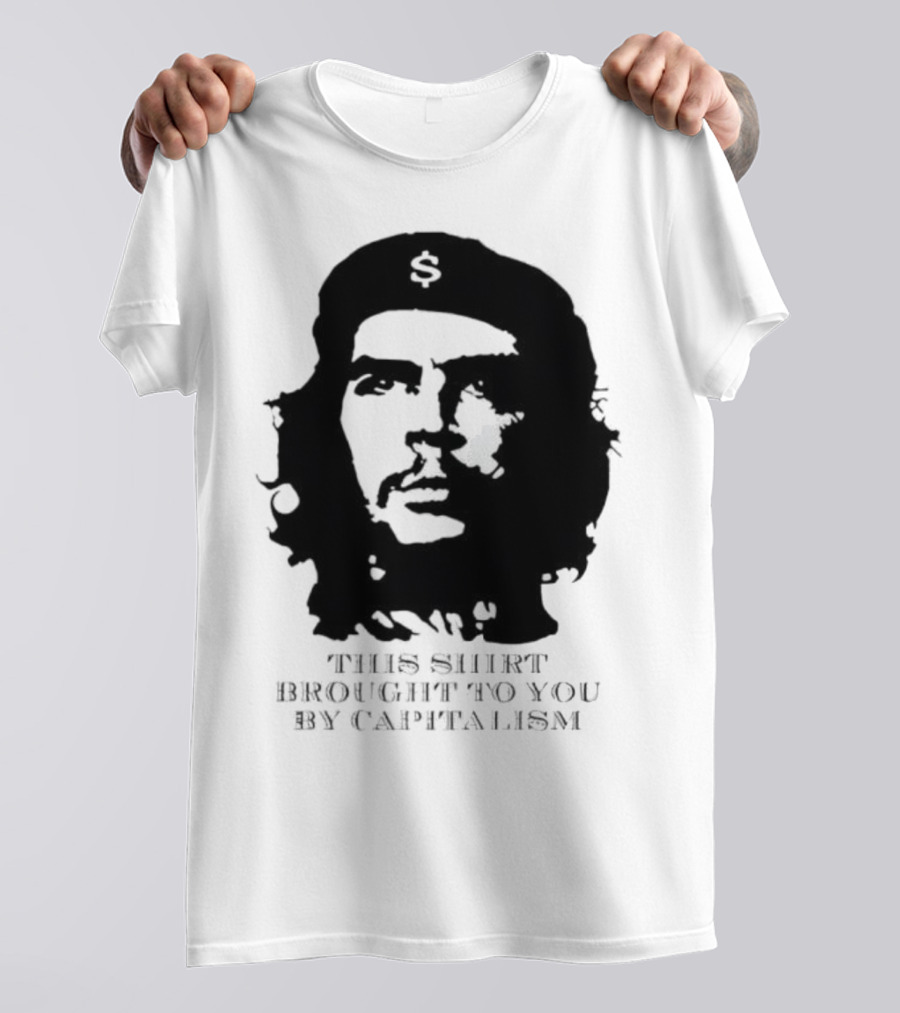 Che Guevara This Brought To You By Capitalism Dollar Sign T-Shirt