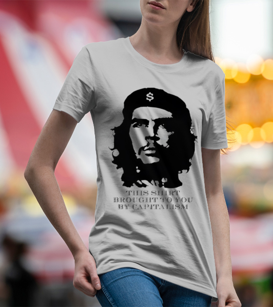 Che Guevara This Brought To You By Capitalism Dollar Sign T-Shirt