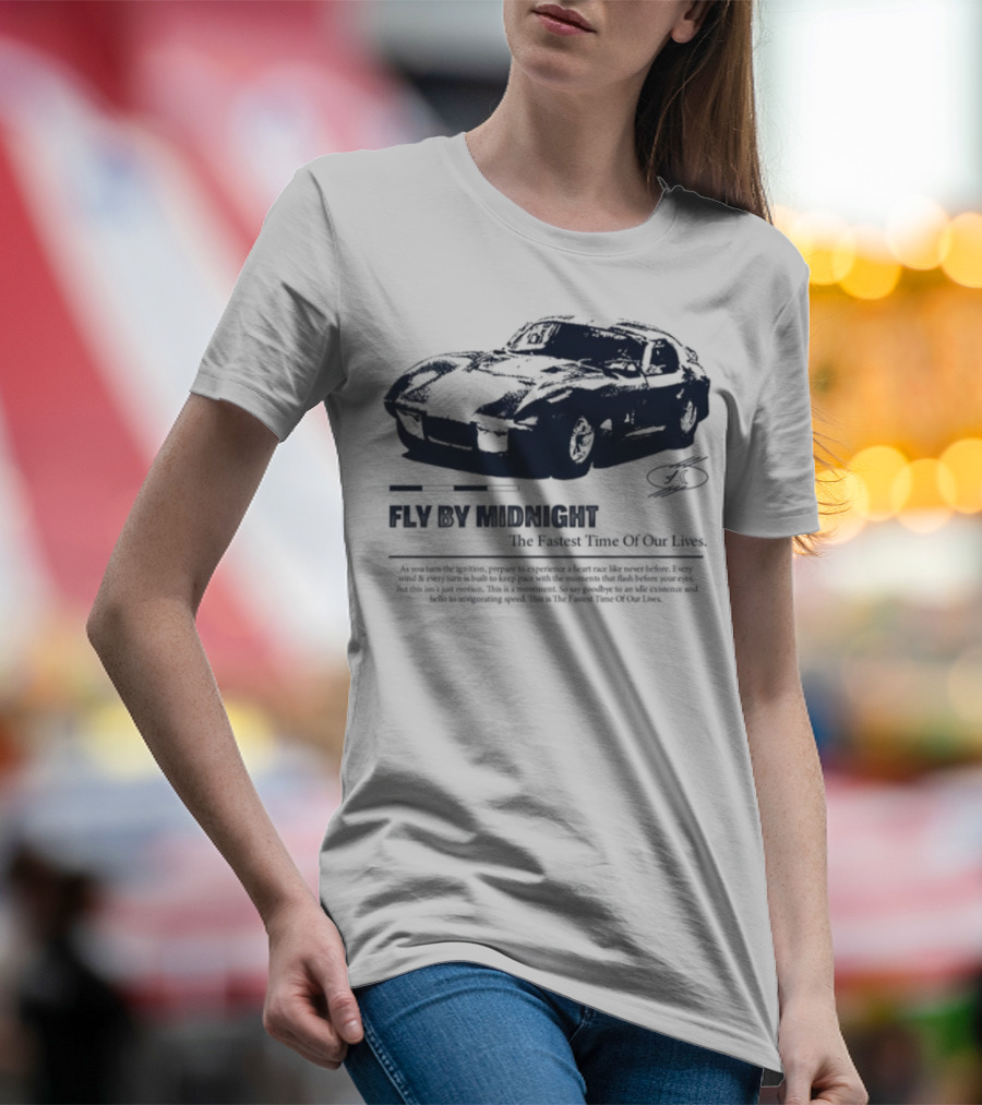 Fly By Midnight The Fastest Time Of Our Lives Car Racing Theme T-Shirt