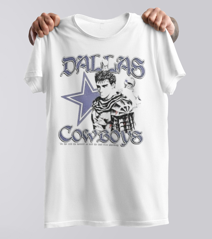 Guts Series Berserk Dallas Cowboys The Winner Is Still The Last Man Standing T-Shirt