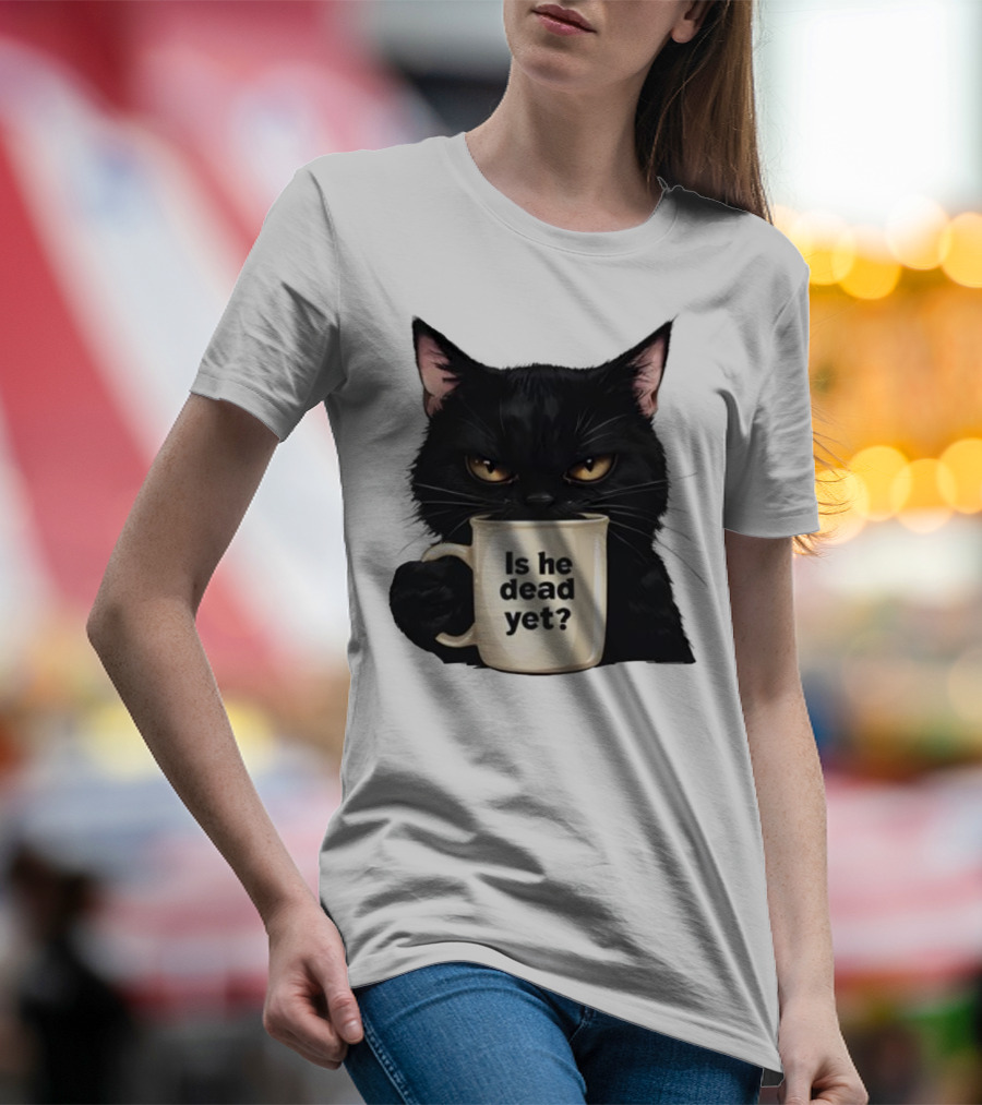 Is He Dead Yet Black Cat FDT Anti Trump T-Shirt