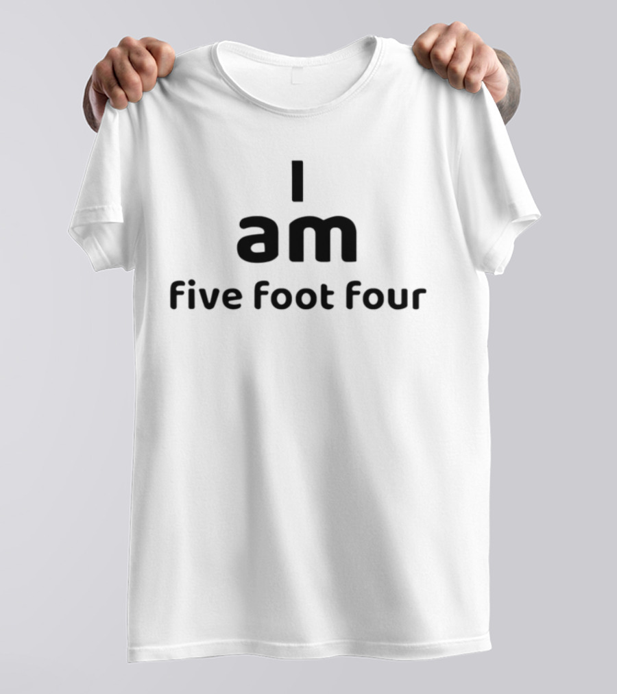 I Am Five Foot Four Text Humor Statement T-Shirt